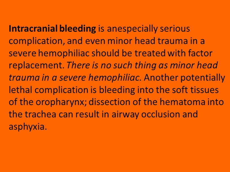 Intracranial bleeding is anespecially serious complication, and even minor head trauma in a severe